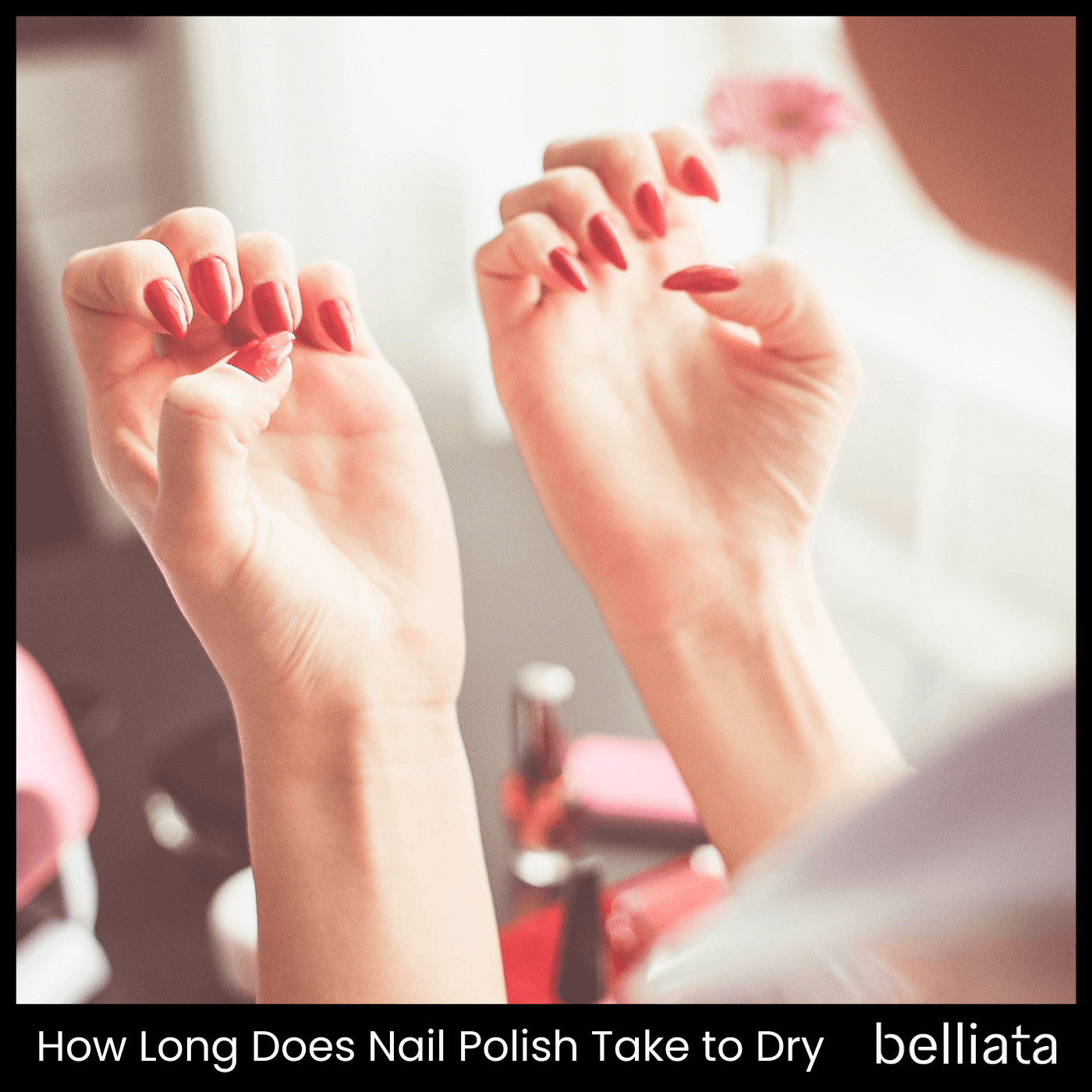 How Long Does Nail Polish Take to Dry? Expert Tips for Faster Drying | belliata.com